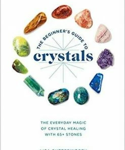 BOB Headquarters The Beginner's Guide To Crystals: The Everyday Magic Of Crystal Healing, With 65+ Stones