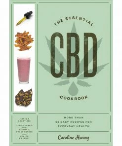 BOB Headquarters The Essential CBD Cookbook: More Than 65 Easy Recipes For Everyday Health By Caroline HWang