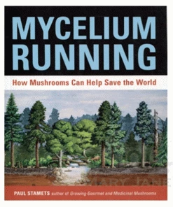 BOB Headquarters Mycelium Running: How Mushrooms Can Help Save The World By Paul Starnets